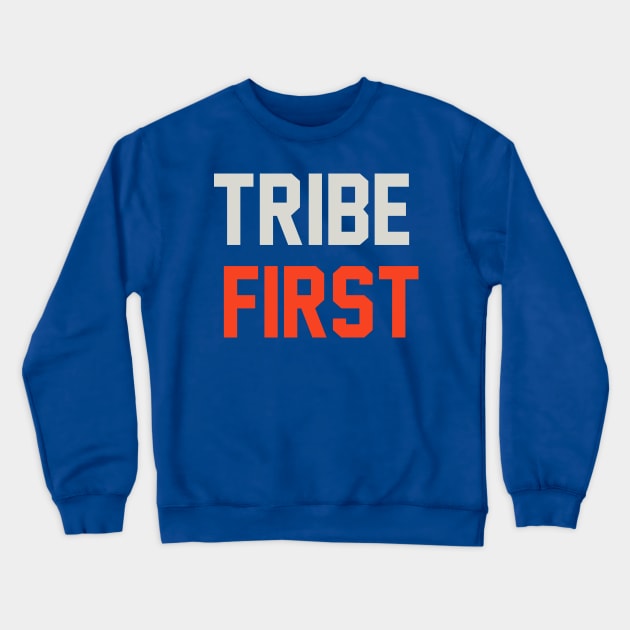 Tribe First T-Shirt Crewneck Sweatshirt by shewpdaddy